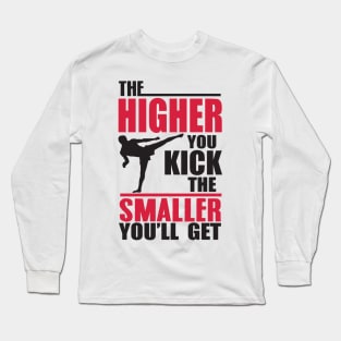 The higher you kick Long Sleeve T-Shirt